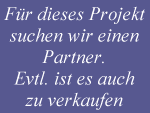 Für dieses Projekt suchen wir einen Partner. Eventuell ist es auch zu verkaufen